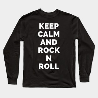 Keep Calm And Rock N Roll - Black And White Simple Font - Funny Meme Sarcastic Satire - Self Inspirational Quotes - Inspirational Quotes About Life and Struggles Long Sleeve T-Shirt